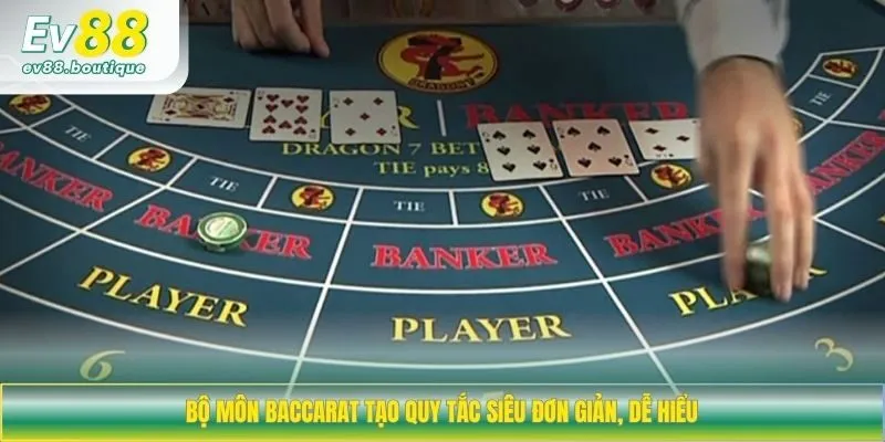 Bộ môn Baccarat tạo quy tắc siêu đơn giản, dễ hiểu 