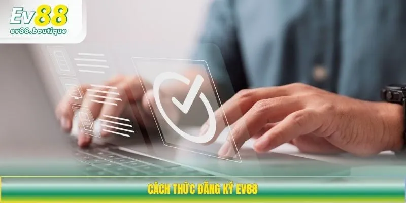 Cách thức mở tài khoản game EV88