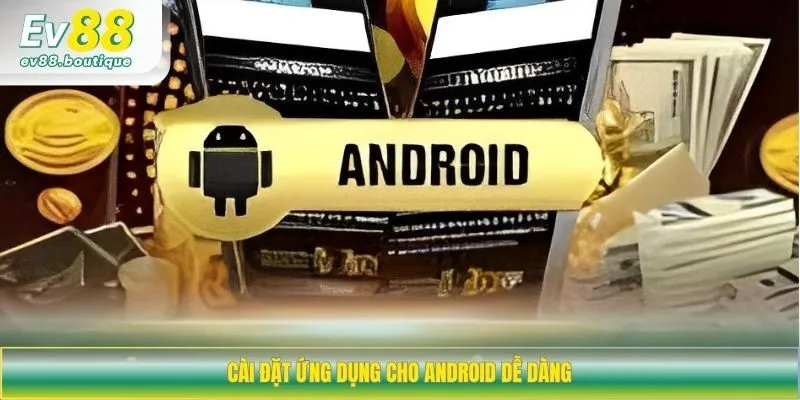 Cài đặt ứng dụng cho Android dễ dàng