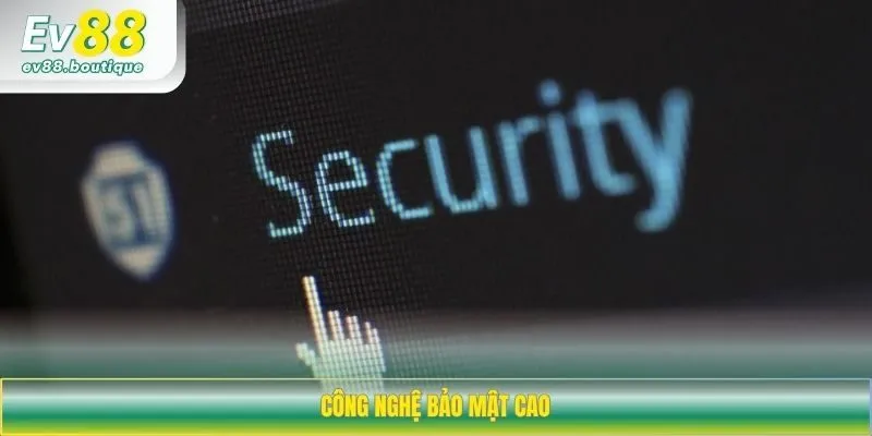 Công nghệ bảo mật cao