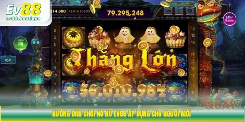 Hướng dẫn chơi nổ hũ EV88 áp dụng cho người mới