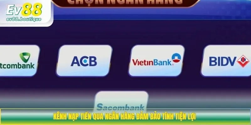 Kênh nạp tiền qua ngân hàng đảm bảo tính tiện lợi