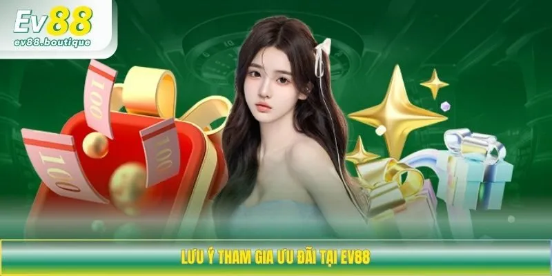 Lưu ý tham gia ưu đãi tại EV88
