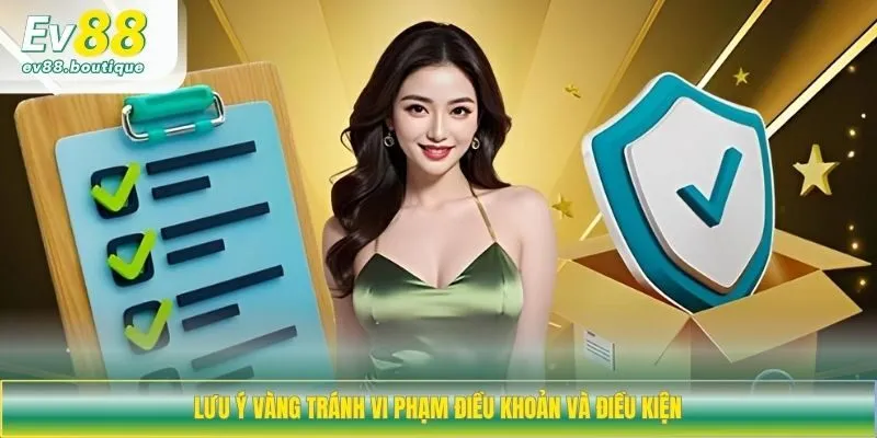 Lưu ý vàng tránh vi phạm điều khoản và điều kiện