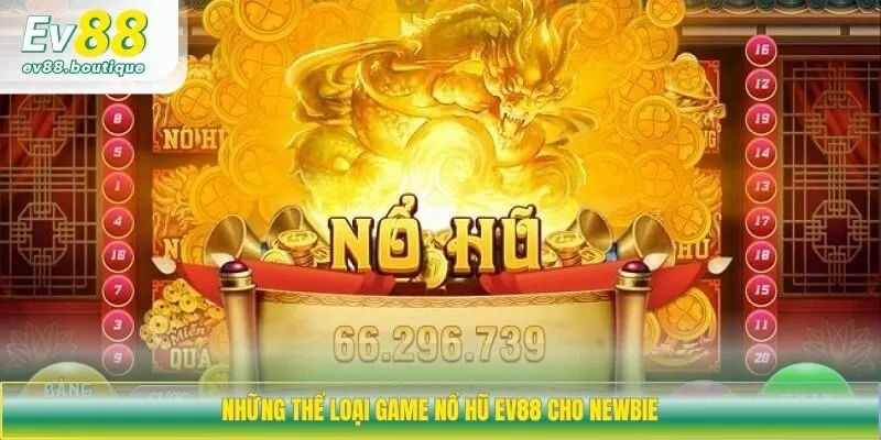 Những thể loại game nổ hũ EV88 cho newbie