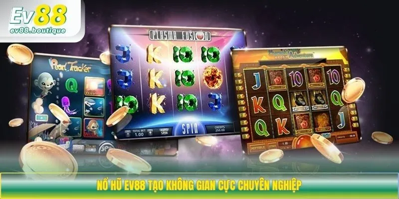 Nổ hũ EV88 tạo không gian cực chuyên nghiệp