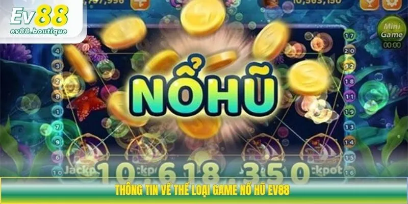 Thông tin về thể loại game nổ hũ EV88