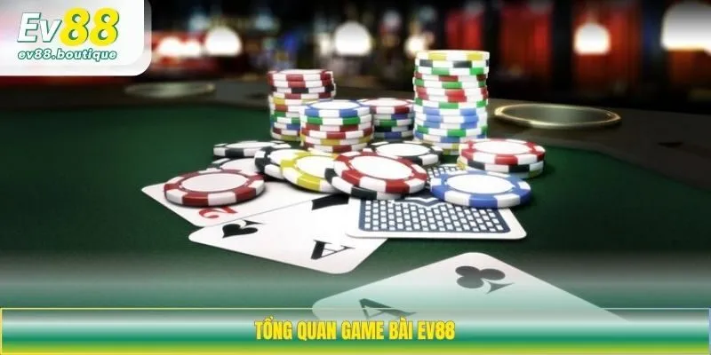 Tổng quan game bài EV88