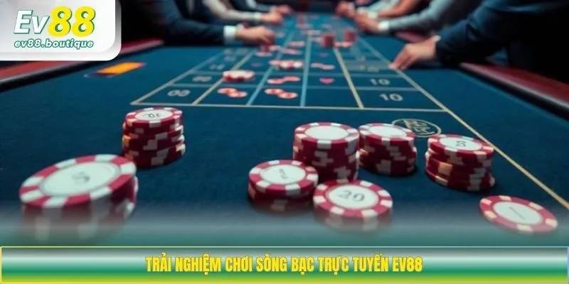 Trải nghiệm chơi sòng bạc trực tuyến EV88