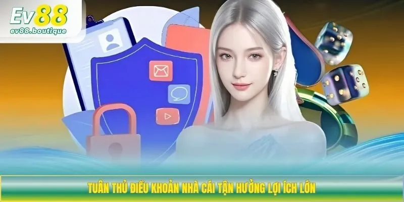 Tuân thủ điều khoản nhà cái tận hưởng lợi ích lớn